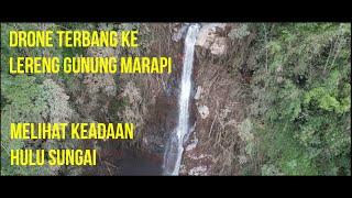 AIR TERJUN DI LERENG GUNUNG MARAPI KEADAAN HULU SUNGAI YANG MENGALIR KE NAGARI TERDAMPAK GALODO