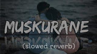 Muskurane ki wajah tum ho slowed reverb  Lo-fi songs