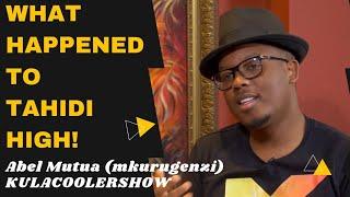 KulaCoolerShow Abel Mutua Mkurugenzi - What Happened to Tahidi High.