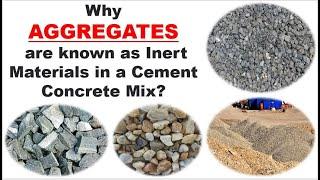 Why AGGREGATES are known as Inert Materials in a Cement Concrete Mix?  Inert Materials in Concrete
