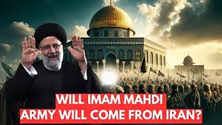 WILL IMAM MAHDI ARMY WILL COME FROM IRAN