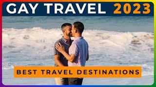 BEST GAY TRAVEL DESTINATIONS 2023