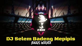 DJ Selem Badeng Mepipis - Bagus Wirata Full Bass