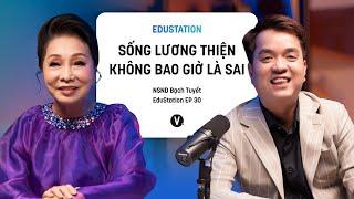 Sống lương thiện không bao giờ là sai - NSND Bạch Tuyết  EduStation EP30