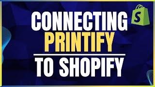 How To Connect Printify To Shopify Step By Step