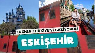 TRENLE TÜRKİYEYİ GEZİYORUM  ESKİŞEHİR   #eskişehir #hızlıtren #türkiye #vlog #odunpazarı