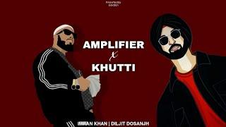 Amplifier x Khutti  Remix  Imran Khan  Diljit Dosanjh  Edixttion  2024