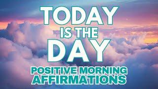 Positive Morning Gratitude Affirmations  TODAY is the DAY  affirmations said once