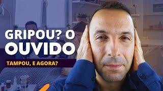 OUVIDO TAMPOU APÓS A GRIPE COMO DESENTUPIR?