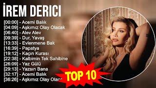 İrem Derici 2023 - Türkçe Müzik 2023 - Acemi Balık Aşkımız Olay Olacak Alev Alev Dur Yavaş