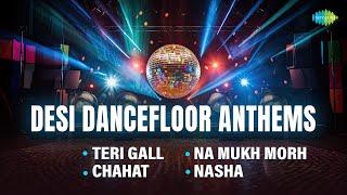 Desi Dancefloor Anthems  Chahat  Nasha  Teri Gall  Babba Alisher  Nav  Punjabi Party Songs