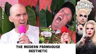 The Modern Farmhouse Aesthetic with Trixie and Katya  The Bald and the Beautiful Podcast