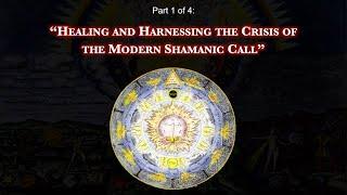 THE ALCHEMY OF MODERN SHAMANIC INITIATION Part 1 - Healing and Harnessing the Crisis...