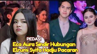 KAGET Eca Aura Singgung Cemburu Elrumi Syifa Hadju Pacaran Berhianat Gagal Move on