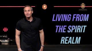 Living From The Spirit Realm  FULL MESSAGE with Chad Gonzales