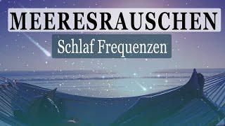 Naturgeräusche Schlafen am Meer + heilende Frequenzen zum Entspannen & Einschlafen