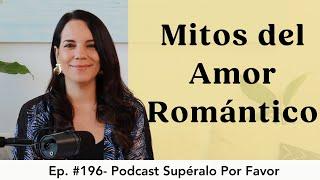 196  Mitos del Amor Romántico- Supéralo Por Favor  Podcast en Español