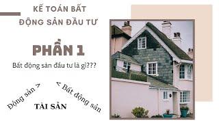 Kế toán bất động sản đầu tư- P1 Bất động sản đầu tư là gì? Phân loại bất động sản trong DN.