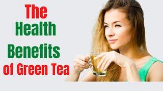 The Health Benefits of Green Tea  10 Reasons Why You Should Drink Green Tea