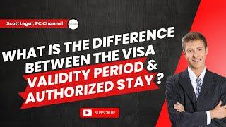 What is the difference between the visa validity period & authorized stay?