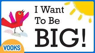 Read Aloud Kids Book I Want To Be Big  Vooks Narrated Storybooks