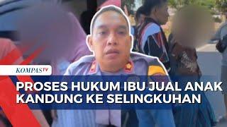 Polisi Jelaskan Proses Hukum Ibu di Sumenep yang Tega Jual Anak Kandung ke Selingkuhannya