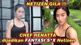 GILAA  CHEF RENATTA dijadikan FANTASI S3X Netizen