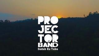 Projector Band - Sudah Ku Tahu Official Music Video