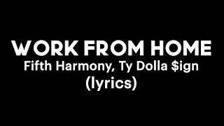 Fifth Harmony Ty Dolla $ign - Work From Home lyrics