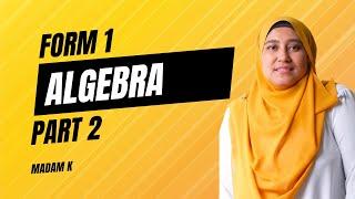 MATEMATIK FORM 1 - ALGEBRA PART 2  Madam K