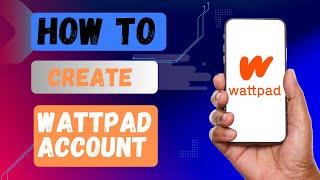 How to Create Wattpad Account?