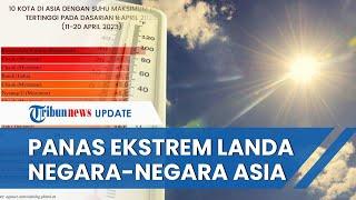 Panas Ekstrem Landa Negara-negara Asia Termasuk Indonesia Bangladesh Sempat Capai 51 Celcius