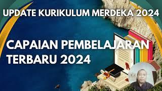 CAPAIAN PEMBELAJARAN TERBARU 2024. UPDATE KURIKULUM MERDEKA 2024