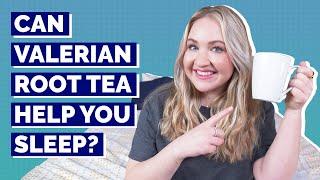 Can Valerian Root Tea Help You Sleep??