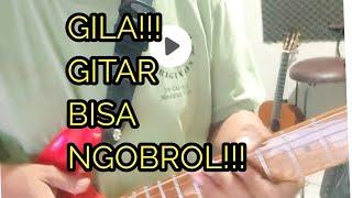 GILA GITAR BISA NGOBROL