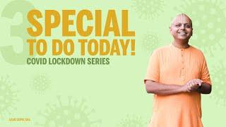 3 Special Things to do today  Covid lockdown series  Gaur Gopal Das