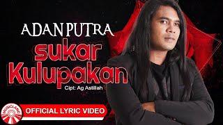 Adan Putra - Sukar Kulupakan Official Lyric Video HD