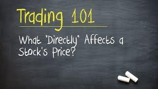 Trading 101 What “Directly” Affects a Stock’s Price?