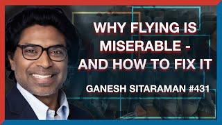 #431  Ganesh Sitaraman Why Flying Is Miserable - And How to Fix It  - The Realignment Podcast