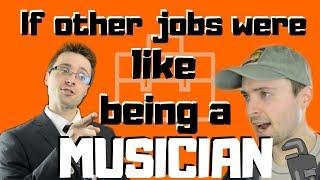 If Other Jobs Were Like Being a Musician