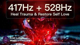 417Hz + 528Hz Heal Trauma & Restore Self Love  Positive Energy  Healing Meditation & Sleep Music