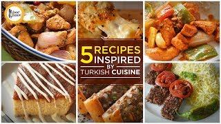 5 Amazing Recipes Inspired by Turkish Cuisine By Food Fusion