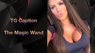 The Magic Wand TG Caption