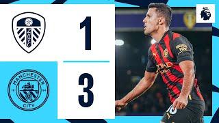 HIGHLIGHTS CITY SHOW FINE DISPLAY TO DISMANTLE LEEDS AND CLOSE GAP AT THE TOP  Leeds 1-3 Man City