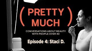 Staci D.  PRETTY MUCH Conversations About Beauty Over 40