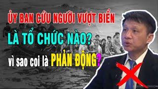 Ủy ban cứu người vượt biển là tổ chức gì? Vì sao bị coi là PHẢN ĐỘNG?  Duy Ly Radio