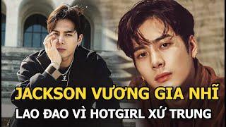 Jackson Vương Gia Nhĩ Mỹ nam kiệt xuất xứ Trung lao đao vì bị nghi nằm trong hội mua dâm