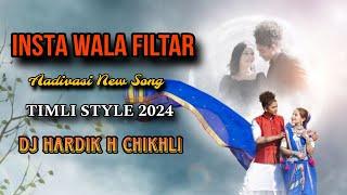 INSTA WALA FILTAR  AADIVASI NEW SONG  TIMLI STYLE 2024  DJ HARDIK H CHIKHLI