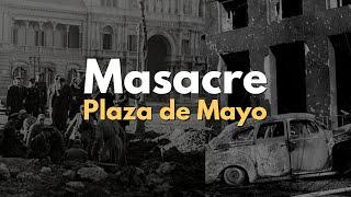 El día que Bombardearon La Plaza de Mayo