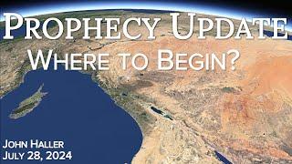 2024 07 28 John Hallers Prophecy Update   Where to Begin